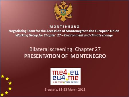 M O N T E N E G R O Negotiating Team for the Accession of Montenegro to the European Union Working Group for Chapter 27 – Environment and climate change.