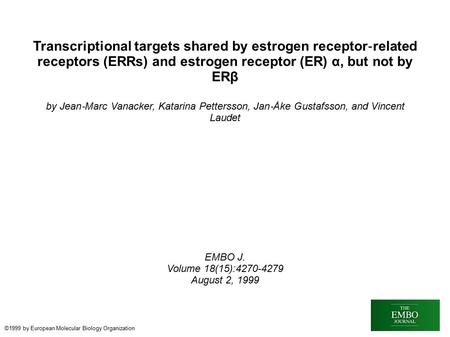 Transcriptional targets shared by estrogen receptor ‐ related receptors (ERRs) and estrogen receptor (ER) α, but not by ERβ by Jean ‐ Marc Vanacker, Katarina.