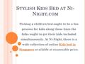 S TYLISH K IDS B ED AT N I - N IGHT. COM Picking a children bed ought to be a fun process for kids along these lines the folks ought to get their kids.