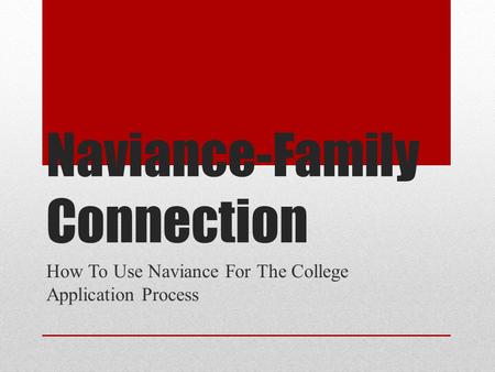 Naviance-Family Connection How To Use Naviance For The College Application Process.