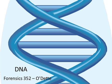 DNA Forensics 352 – O’Dette. Why DNA? DNA is individual evidence DNA links or eliminates a suspect to a crime DNA identifies a victim even if no body.