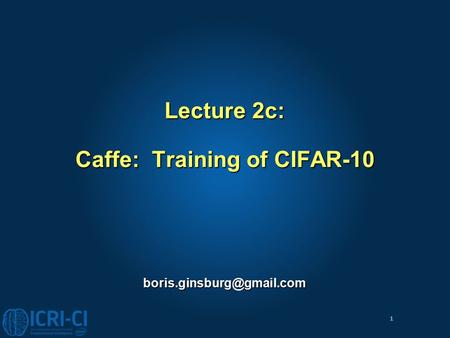Lecture 2c: Caffe: Training of CIFAR-10