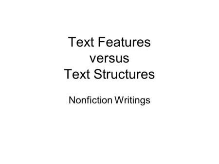 Text Features versus Text Structures Nonfiction Writings.