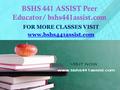 BSHS 441 ASSIST Peer Educator/ bshs441assist.com FOR MORE CLASSES VISIT www.bshs441assist.com.
