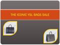 THE ICONIC YSL BAGS SALE. Yves Saint Laurent is one of the best brands that has emerged in recent years. Since the first handbag and clutch they put out,