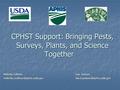 CPHST Support: Bringing Pests, Surveys, Plants, and Science Together Melinda SullivanLisa Jackson