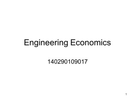 1 Engineering Economics 140290109017. 2 Engineering Economy It deals with the concepts and techniques of analysis useful in evaluating the worth of systems,
