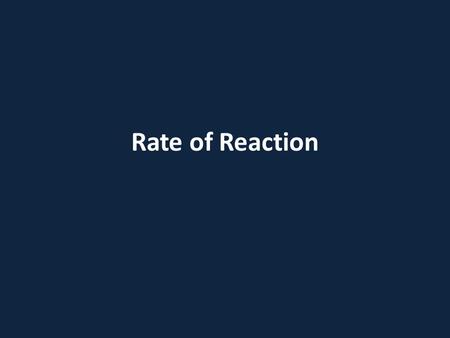 Rate of Reaction. Rates of chemical reactions Reaction rate - how quickly reactants turn into products.