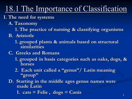 1 18.1 The Importance of Classification I. The need for systems A. Taxonomy 1. The practice of naming & classifying organisms 1. The practice of naming.