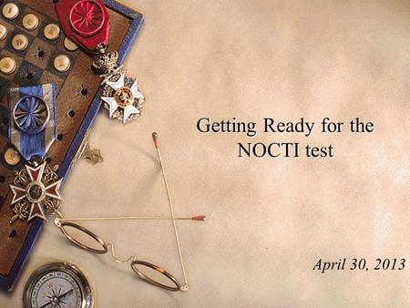 Getting Ready for the NOCTI test April 30, 2013. Study checklist #1 Analyze Programming Problems and Flowchart Solutions Study Checklist.