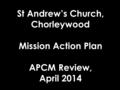 St Andrew’s Church, Chorleywood Mission Action Plan APCM Review, April 2014.