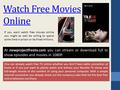 Watch Free Movies Online If you want watch free movies online you might as well be willing to spend some time in prison or be fined millions. One can already.