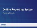 Online Reporting System Copyright © 2014 American Institutes for Research. All rights reserved. Training Module.