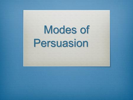 Modes of Persuasion. The Appeals  ETHOS: Credibility/Ethical  PATHOS: Emotional  LOGOS: Logic/Reason.