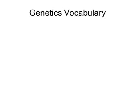 Genetics Vocabulary. trait A physical characteristic passed from parents to offspring.