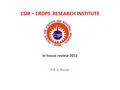 CSIR – CROPS RESEARCH INSTITUTE In house review 2012 P.K.A. Dartey.