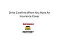 Drive Carefree When You Have An Insurance Cover. How crazy yet amazing it feels to be able to drive your vehicle at its top speed. But have you ever thought.