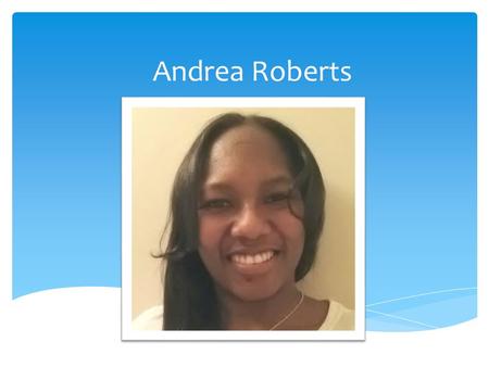 Andrea Roberts. My name is Andrea Roberts. I am 29 years old. I am originally from South Carolina and currently reside in Georgia. I have three children.