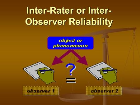 Inter-Rater or Inter- Observer Reliability. Description Is the extent to which two or more individuals (coders or raters) agree. Inter- Rater reliability.