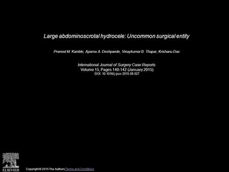 Large abdominoscrotal hydrocele: Uncommon surgical entity Pramod M. Kamble, Aparna A. Deshpande, Vinaykumar B. Thapar, Krishanu Das International Journal.