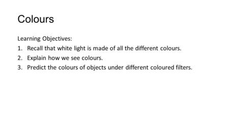 Colours Learning Objectives: