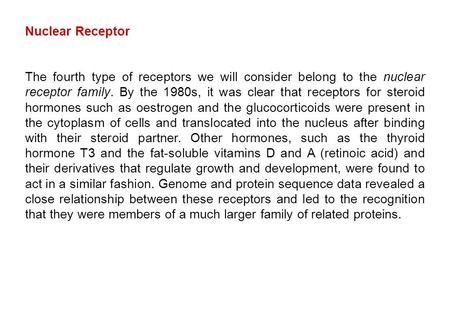 Nuclear Receptor The fourth type of receptors we will consider belong to the nuclear receptor family. By the 1980s, it was clear that receptors for steroid.