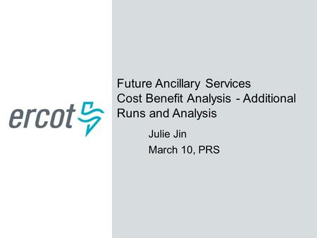 Future Ancillary Services Cost Benefit Analysis - Additional Runs and Analysis Julie Jin March 10, PRS.