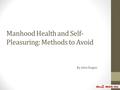 Manhood Health and Self- Pleasuring: Methods to Avoid By John Dugan.