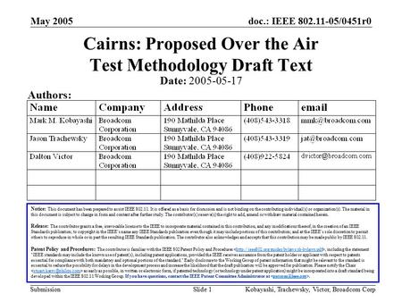 Doc.: IEEE 802.11-05/0451r0 Submission May 2005 Kobayashi, Trachewsky, Victor, Broadcom CorpSlide 1 Cairns: Proposed Over the Air Test Methodology Draft.