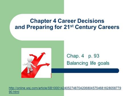 Chapter 4 Career Decisions and Preparing for 21 st Century Careers Chap. 4 p. 93 Balancing life goals