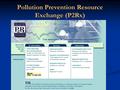 Pollution Prevention Resource Exchange (P2Rx). NEWMOA WRRC GLRPPR P2RIC Zero Waste WRPPN PPRCPeaks A national network of regional P2 information centers.