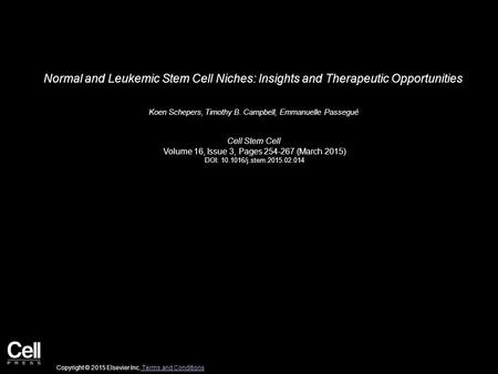 Normal and Leukemic Stem Cell Niches: Insights and Therapeutic Opportunities Koen Schepers, Timothy B. Campbell, Emmanuelle Passegué Cell Stem Cell Volume.