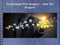 Professional Web Designer - Amit The Designer. Right Approach To The Web Designer A site outline is the show window of an organization profile and its.