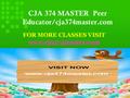 CJA 374 MASTER Peer Educator/cja374master.com FOR MORE CLASSES VISIT www.cja374master.com.