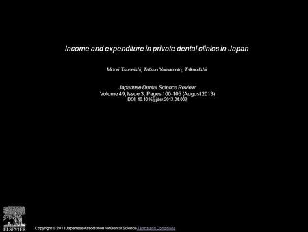 Income and expenditure in private dental clinics in Japan Midori Tsuneishi, Tatsuo Yamamoto, Takuo Ishii Japanese Dental Science Review Volume 49, Issue.