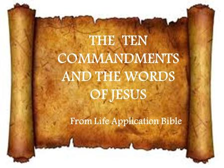 THE TEN COMMANDMENTS AND THE WORDS OF JESUS From Life Application Bible.