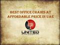 Best Office Chairs at Affordable Price in UAE. Office chairs help to properly organize the workspace staff. The acquisition of the interior of the subject.
