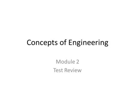 Concepts of Engineering Module 2 Test Review. Review Questions Design problems are broken down into sub- problems because smaller problems must be solved.