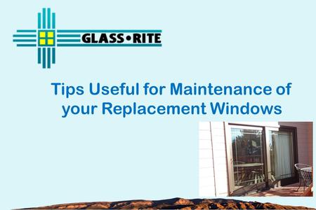 Tips Useful for Maintenance of your Replacement Windows.