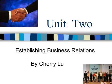 Unit Two Establishing Business Relations By Cherry Lu.