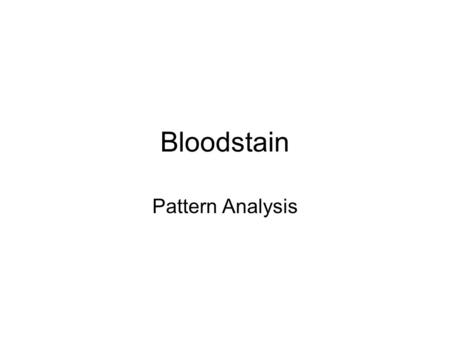 Bloodstain Pattern Analysis.