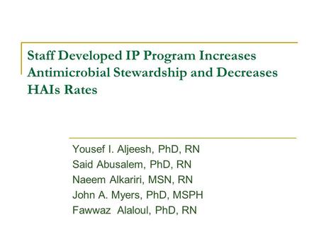 Yousef I. Aljeesh, PhD, RN Said Abusalem, PhD, RN Naeem Alkariri, MSN, RN John A. Myers, PhD, MSPH Fawwaz Alaloul, PhD, RN Staff Developed IP Program Increases.