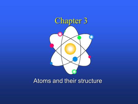 Chapter 3 Atoms and their structure History of the atom n Democritus, a Greek philosopher, originally came up with the idea of an atom (around 400 BC)