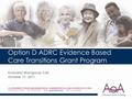 Option D ADRC Evidence Based Care Transitions Grant Program Evaluator Workgroup Call October 17, 2011 U.S. DEPARTMENT OF HEALTH AND HUMAN SERVICES, ADMINISTRATION.
