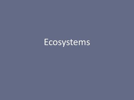 Ecosystems. Ecosystem – all the organisms in an area along with their environment (habitat) - includes biotic (living) and abiotic (nonliving) factors.