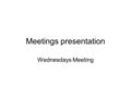 Meetings presentation Wednesdays Meeting. Strategies Plans to make our company succeed Plans to make our customers satisfy and want to buy more Better.