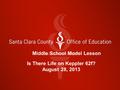 Middle School Model Lesson Is There Life on Keppler 62f? August 28, 2013.