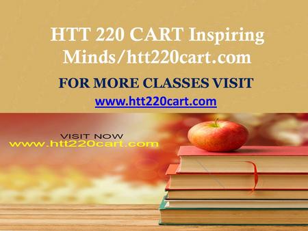 CIS 170 MART Teaching Effectively/cis170mart.com FOR MORE CLASSES VISIT www.cis170mart.com HTT 220 CART Inspiring Minds/htt220cart.com FOR MORE CLASSES.