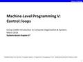 1 Machine-Level Programming V: Control: loops Comp 21000: Introduction to Computer Organization & Systems March 2016 Systems book chapter 3* * Modified.