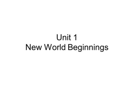 Unit 1 New World Beginnings. The People of the Americas 35,000 years ago at the end of the Ice Age people from Asia came across the land bridge. Some.